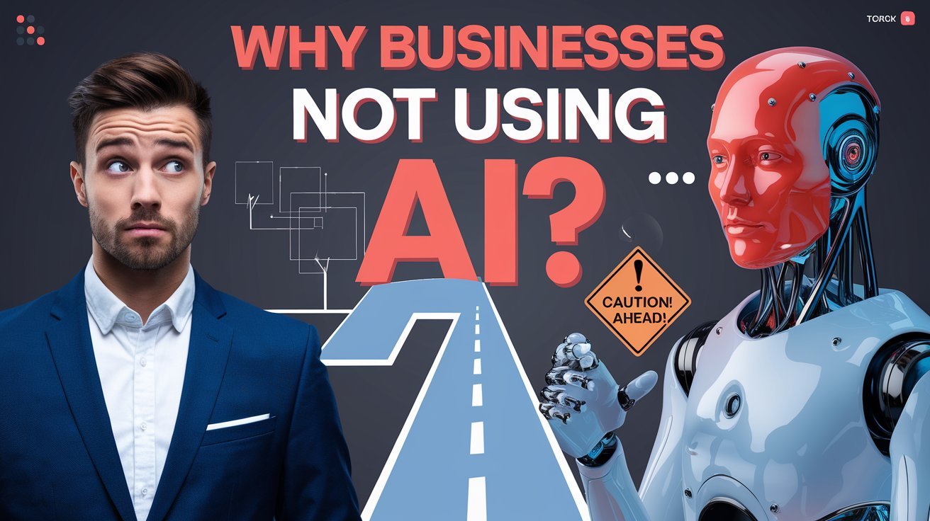 7 Reasons Why Businesses Not Using AI