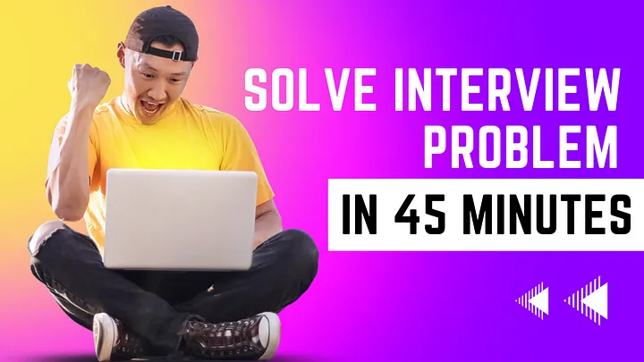 Solve interview in 45 min